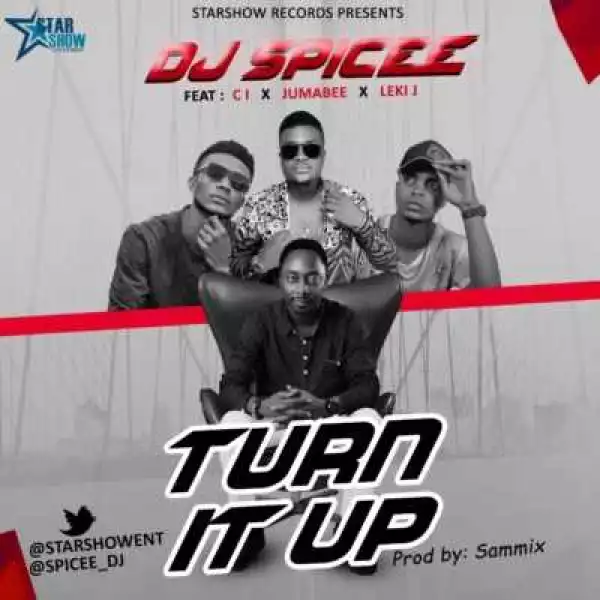 Dj Spicee - “Turn It Up” ft. Jumabee, Leki J & C.I